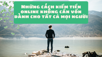 Những cách kiếm tiền online không cần vốn dành cho tất cả mọi người